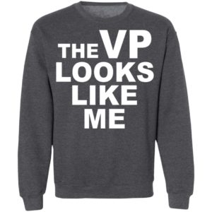 The Vp Looks Like Me Shirt