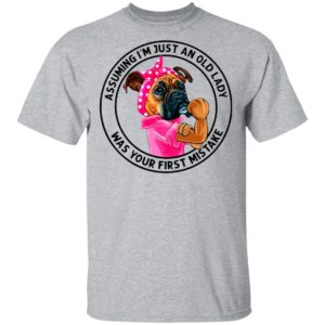Boxer Mom Assuming I’m Just An Old Lady Was Your First Mistake Shirt