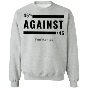 45 Against 45 Ruth Sent US 2021 Shirt