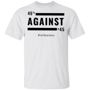 45 Against 45 Ruth Sent US 2021 Shirt