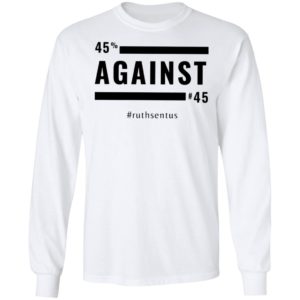 45 Against 45 Ruth Sent US 2021 Shirt