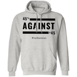 45 Against 45 Ruth Sent US 2021 Shirt
