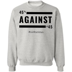 45 Against 45 Ruth Sent US 2021 Shirt