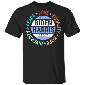 Biden Harris Peace Love Equality Hope Diversity January 20 shirt