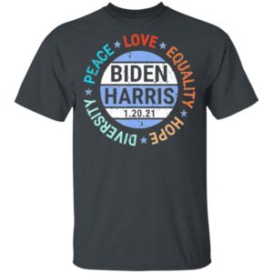 Biden Harris Peace Love Equality Hope Diversity January 20 shirt