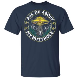 Ask Me About My Butthole UFO Alien Abduction Shirt