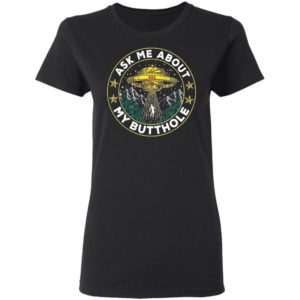 Ask Me About My Butthole UFO Alien Abduction Shirt