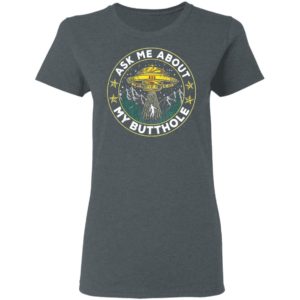 Ask Me About My Butthole UFO Alien Abduction Shirt
