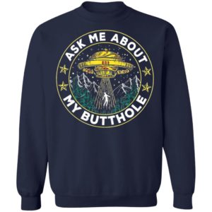 Ask Me About My Butthole UFO Alien Abduction Shirt