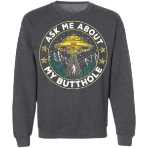 Ask Me About My Butthole UFO Alien Abduction Shirt