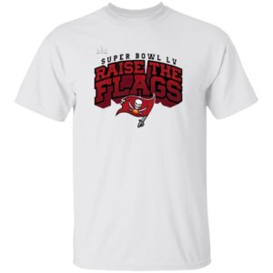 Tampa Bay Buccaneers Super Bowl LV Raise The Flags Shirt Tampa Bay Buccaneers Super Bowl LV Raise The Flags Shirt