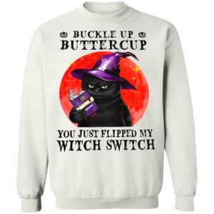 Black Cat Buckle Up Buttercup You Just Flipped My Witch Switch shirt