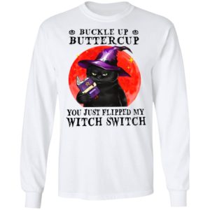 Black Cat Buckle Up Buttercup You Just Flipped My Witch Switch shirt