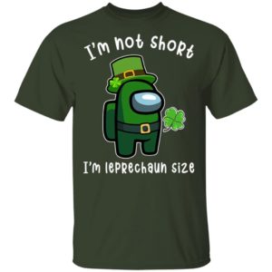 Among Us Patrick’s Day I’m Not Short I’m Leprechaun Size Shirt