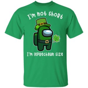 Among Us Patrick's Day I'm Not Short I'm Leprechaun Size Shirt