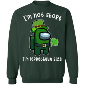 Among Us Patrick's Day I'm Not Short I'm Leprechaun Size Shirt
