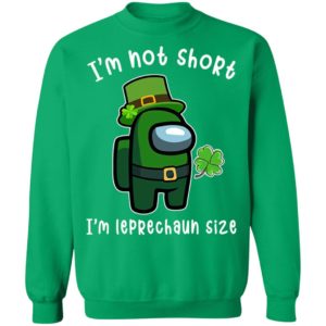 Among Us Patrick's Day I'm Not Short I'm Leprechaun Size Shirt