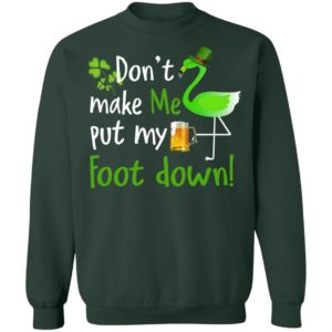 Don't Make Me Put My Foot Down Flamingo Beer Happy St. Patrick’s day shirt