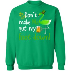 Don't Make Me Put My Foot Down Flamingo Beer Happy St. Patrick’s day shirt