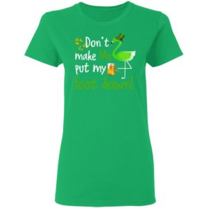 Don't Make Me Put My Foot Down Flamingo Beer Happy St. Patrick’s day shirt