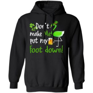 Don't Make Me Put My Foot Down Flamingo Beer Happy St. Patrick’s day shirt