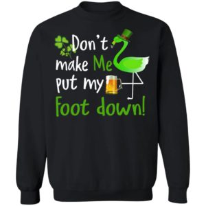Don't Make Me Put My Foot Down Flamingo Beer Happy St. Patrick’s day shirt