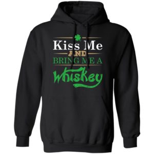 Patrick’S Day Kiss Me And Bring Me A Whiskey Shirt
