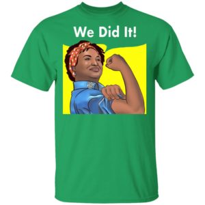 Stacey Abrams Feminist Poster We Did it 2021 Georgia Election Democrats Shirt