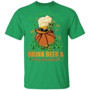 Drink Beer _ Play Basketball St Patrick's Day Shirt