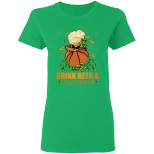 Drink Beer _ Play Basketball St Patrick's Day Shirt