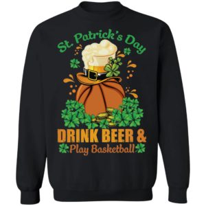 Drink Beer _ Play Basketball St Patrick's Day Shirt