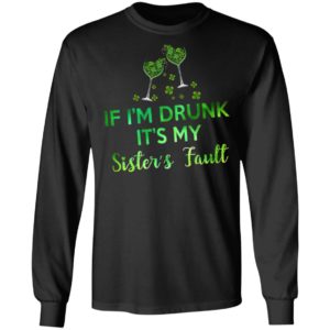 If I’m Drunk It’s My Sister’s Fault Shirt