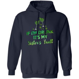 If I’m Drunk It’s My Sister’s Fault Shirt