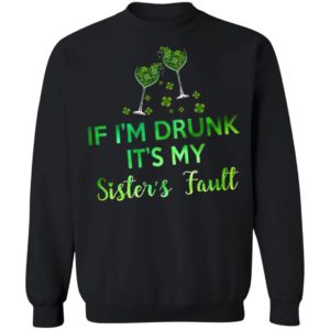 If I’m Drunk It’s My Sister’s Fault Shirt