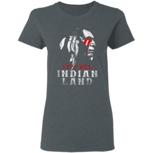 It’s All Indian Land Shirt