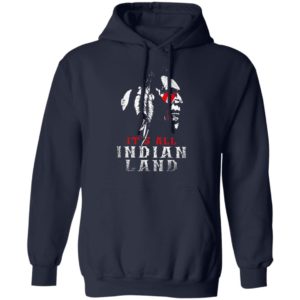 It’s All Indian Land Shirt