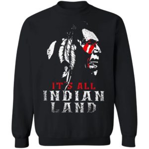 It’s All Indian Land Shirt