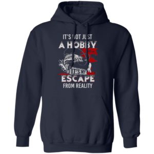 It’s Not Jusr A Hobby It’s My Escape From Really Shirt
