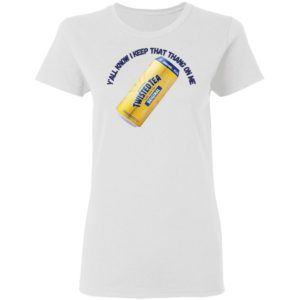 Twisted Tea Y’all Know I Keep That Thang On Me Twisted Tea shirt