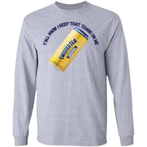 Twisted Tea Y’all Know I Keep That Thang On Me Twisted Tea shirt