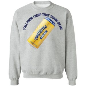 Twisted Tea Y’all Know I Keep That Thang On Me Twisted Tea shirt