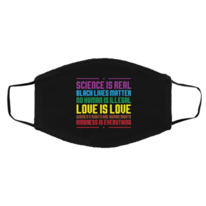 Science Is Real Black Lives Matter No Human Is Illegal Love Is Love face mask