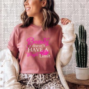 Beauty doesnt have a weight limit shirt