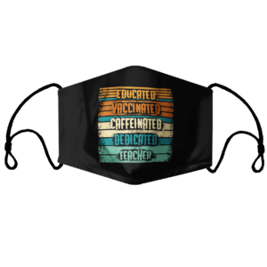 Educated Vaccinated Caffeinated Dedicated Teacher Retro Face Mask