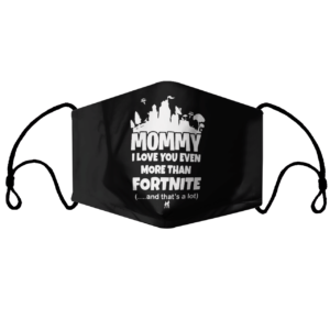 Mommy I Love You Even More Than Fortnite And Thats A Lot Face Mask