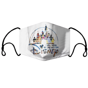 Disney Castle TShirt I Will Never Be Too Old For Disney face mask