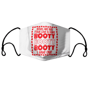 Roses are red true love is rare booty booty I have one face mask