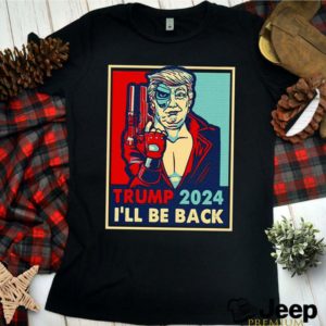 Trump 2024 Ill Be Back shirt