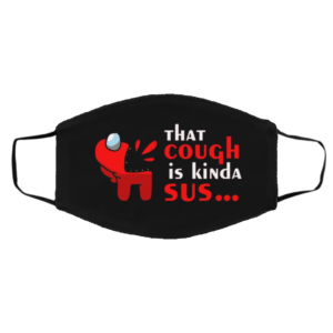 That Cough Is Kinda Sus ? Among Us face mask