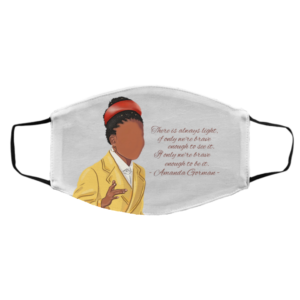 Amanda Gorman There Is Always Light If Only We?re Brave Enough to See It face mask